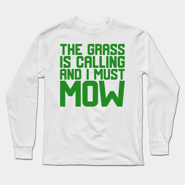 The Grass Is Calling And I Must Mow Long Sleeve T-Shirt by colorsplash